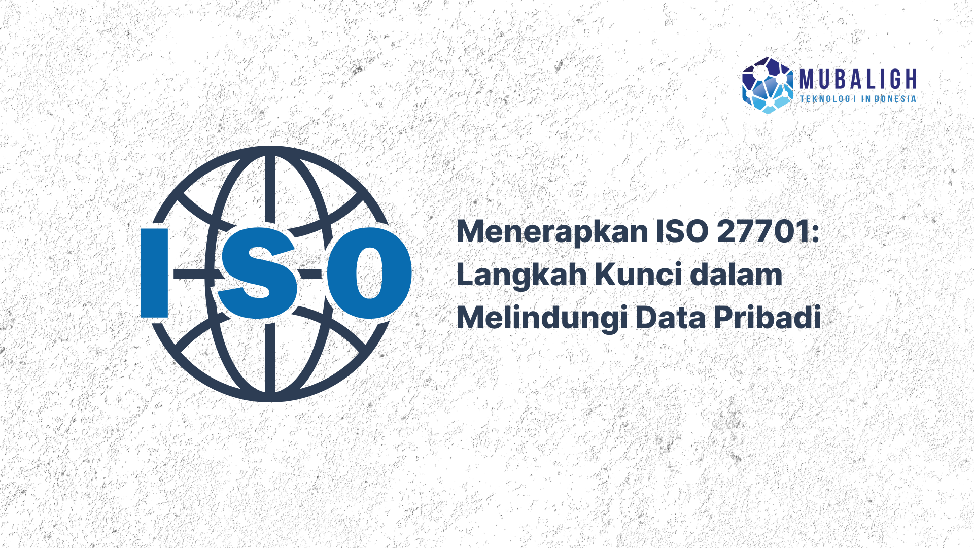 Menerapkan ISO 27701: Langkah Kunci dalam Melindungi Data Pribadi